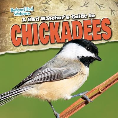 A Bird Watcher's Guide to Chickadees by Harasymiw, Mark J.