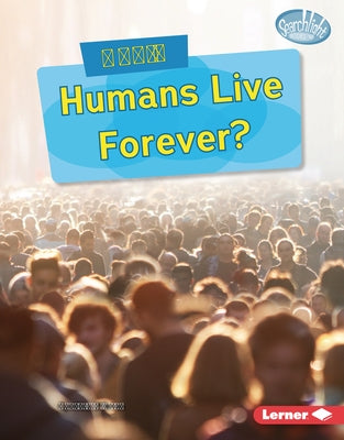 Could Humans Live Forever? by O'Brien, Cynthia