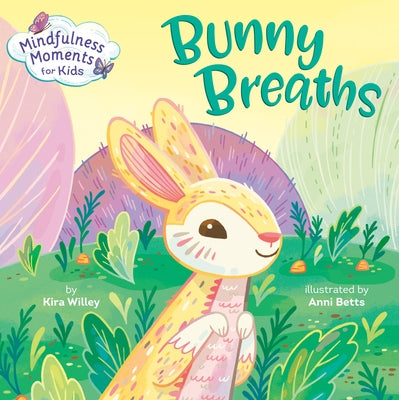 Mindfulness Moments for Kids: Bunny Breaths by Willey, Kira