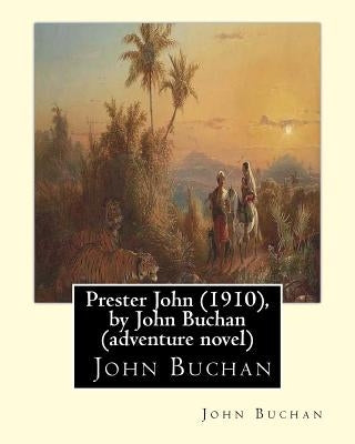 Prester John (1910), by John Buchan ( adventure novel ): Prester John It tells the story of a young Scotsman named David Crawfurd and his adventures i by Buchan, John
