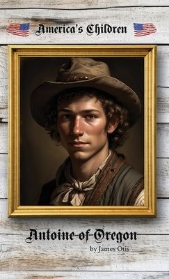 Antoine of Oregon by Otis, James