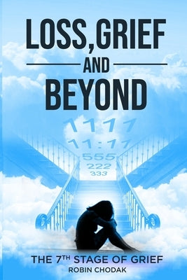 Loss, Grief and Beyond: (The 7th Stage of Grief) by Moro, Gloria