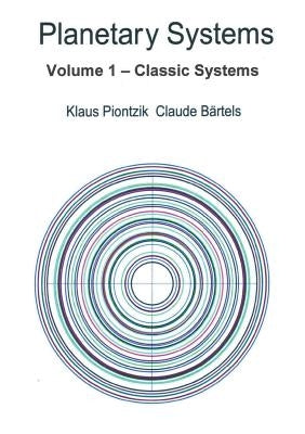 Planetary Systems: Volume 1 - Classic Systems by Piontzik, Klaus