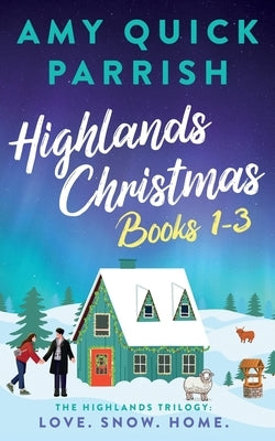 Special Edition. Highlands Christmas Books 1-3: Love. Snow. Home. by Quick Parrish, Amy
