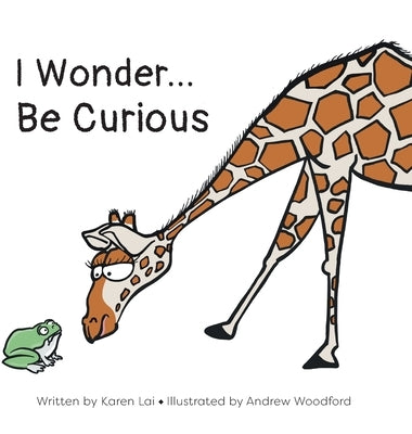 I Wonder... Be Curious by Lai, Karen