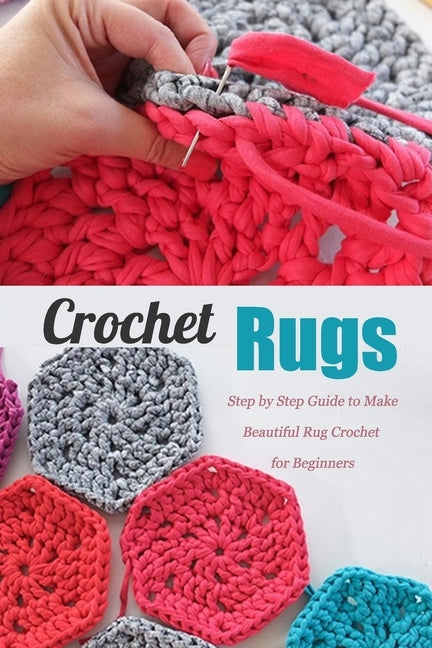 Crochet Rugs: Step by Step Guide to Make Beautiful Rug Crochet for Beginners: Perfect Gift for Holiday by Keel, Sandra