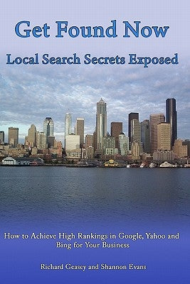 Get Found Now! Local Search Secrets Exposed: Learn How to Achieve High Rankings in Google, Yahoo and Bing by Evans, Shannon