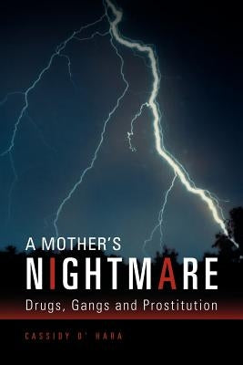 A Mother's Nightmare: Drugs, Gangs and Prostitution by O' Hara, Cassidy