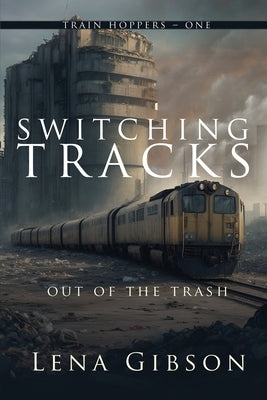 Switching Tracks: Out of the Trash by Gibson, Lena
