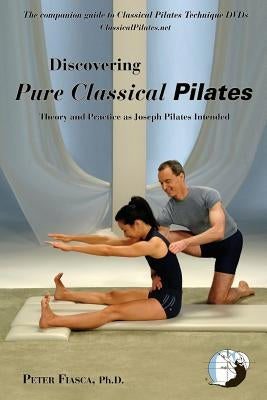 Discovering Pure Classical Pilates by Fiasca, Peter