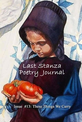 Last Stanza Poetry Journal Issue #13: These Things We Carry by Kalahar, Jenny