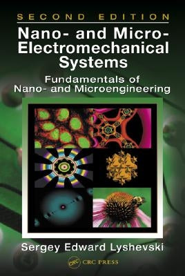 Nano- And Micro-Electromechanical Systems: Fundamentals of Nano- And Microengineering, Second Edition by Lyshevski, Sergey Edward