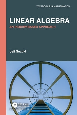 Linear Algebra: An Inquiry-Based Approach by Suzuki, Jeff