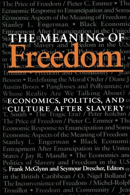 The Meaning Of Freedom: Economics, Politics, and Culture after Slavery by McGlynn, Frank