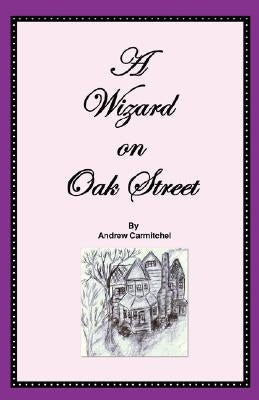 A Wizard on Oak Street by Carmitchel, Andrew