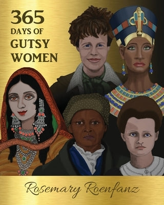 365 Days of Gutsy Women by Roenfanz, Rosemary