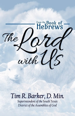 The Lord with Us: From the Book of Hebrews by Barker, Tim R.