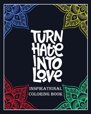 Turn Hate Into Love inspirational coloring book: Creative Mandala pages/60 pages/8/10, Soft Cover, Matte Finish/Motivating Sweary Words by Arts, Soustudio