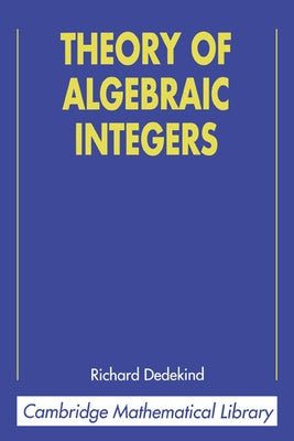 Theory of Algebraic Integers by Dedekind, Richard