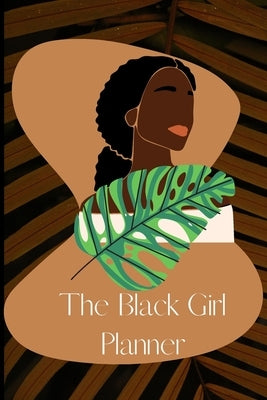 The Black Girl Planner: (The Black Girls Planner to being her best self) by Thompson, India
