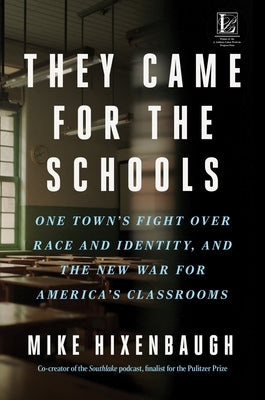 They Came for the Schools: One Town's Fight Over Race and Identity, and the New War for America's Classrooms by Hixenbaugh, Mike