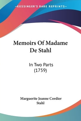 Memoirs Of Madame De Stahl: In Two Parts (1759) by Stahl, Marguerite Jeanne Cordier
