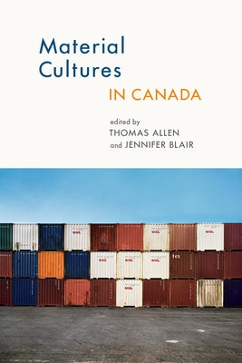 Material Cultures in Canada by Allen, Thomas
