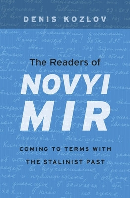 Readers of Novyi Mir: Coming to Terms with the Stalinist Past by Kozlov, Denis
