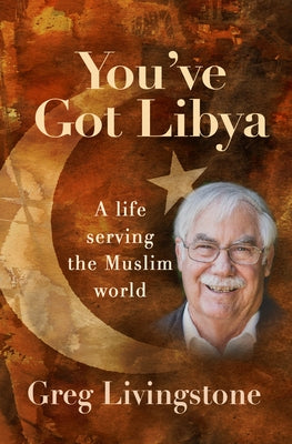 You've Got Libya: A Live Serving the Muslim World by Livingstone, Greg