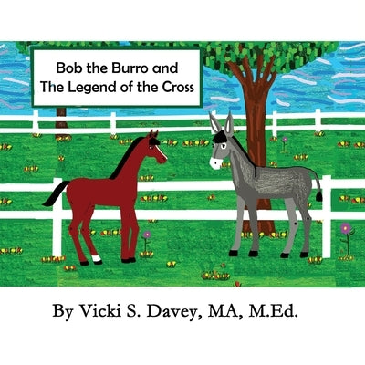 Adventures of Little Eloise: Bob the Burro and The Legend of the Cross by Davey, Vicki S.