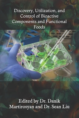 Discovery, Utilization, and Control of Bioactive Components and Functional Foods by Liu, Sean