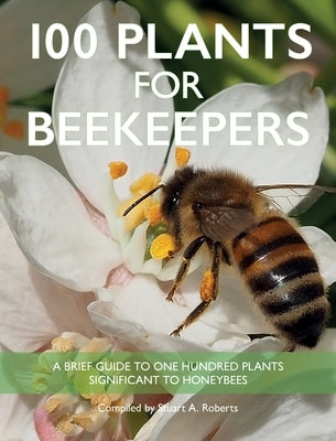 100 Plants for Beekeepers by Roberts, Stuart