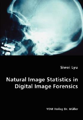 Natural Image Statistics in Digital Image Forensics by Lyu, Siwei
