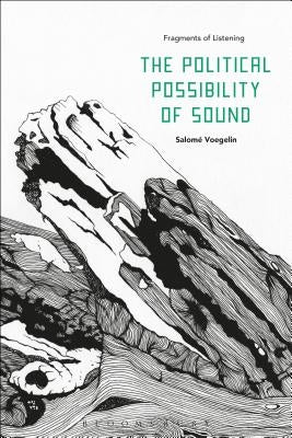 The Political Possibility of Sound: Fragments of Listening by Voegelin, Salomé