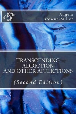 Transcending Addiction and Other Afflictions (Second Edition) by Brownemiller, Angela