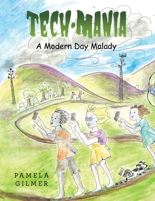 Tech-Mania: A Modern Day Malady by Gilmer, Pamela