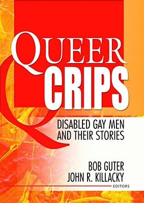 Queer Crips: Disabled Gay Men and Their Stories by Guter, Bob