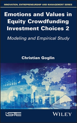 Emotions and Values in Equity Crowdfunding Investment Choices 2: Modeling and Empirical Study by Goglin, Christian