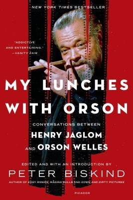 My Lunches with Orson: Conversations Between Henry Jaglom and Orson Welles by Biskind, Peter