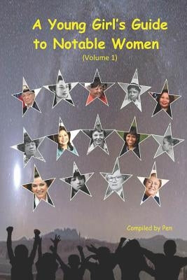 A Young Girl's Guide to Notable Women, Volume 1 by W, Pen