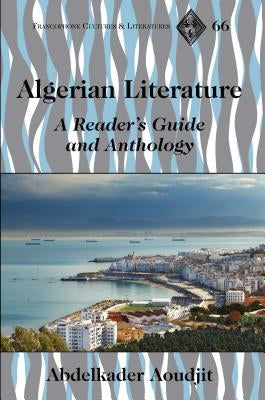 Algerian Literature: A Reader's Guide and Anthology by Paulson, Michael G.