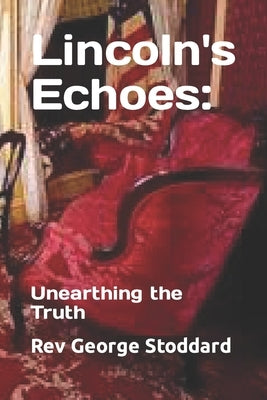 Lincoln's Echoes: Unearthing the Truth by Stoddard, George