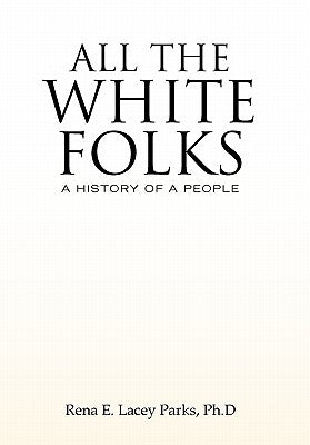 All the White Folks by Parks, Rena E. Lacey Ph. D.