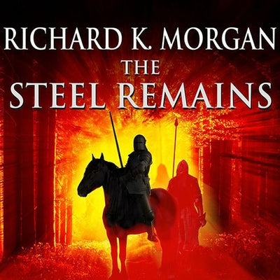 The Steel Remains by Morgan, Richard K.
