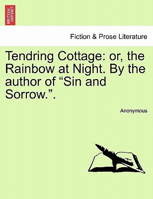 Tendring Cottage: or, the Rainbow at Night. By the author of "Sin and Sorrow.". by Anonymous