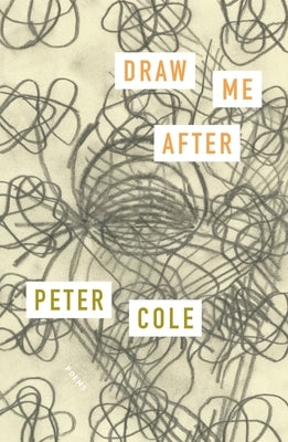 Draw Me After: Poems by Cole, Peter
