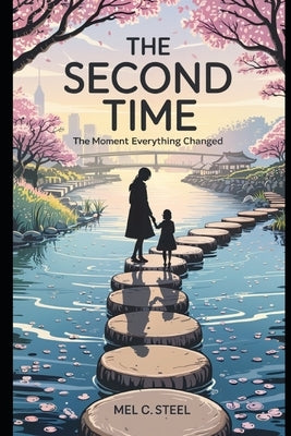 The Second Time: The Moment Everything Changed by Steel, Mel C.