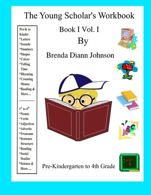 The Young Scholar's Workbook: Book I Vol. I by Johnson, Brenda
