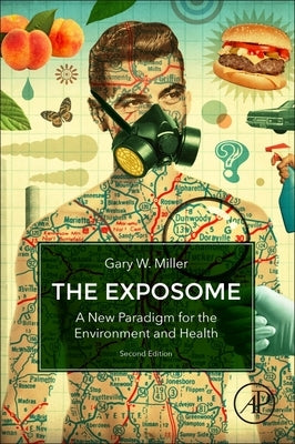 The Exposome: A New Paradigm for the Environment and Health by Miller, Gary W.