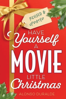 Have Yourself a Movie Little Christmas: Revised & Updated Edition by Duralde, Alonso